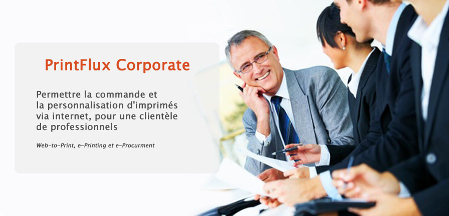 PrintFlux Corporate , Permettre la commande et la personnalisation d'imprim�s via internet, pour une clientele de professionnels. web to print, e printing et e procurment