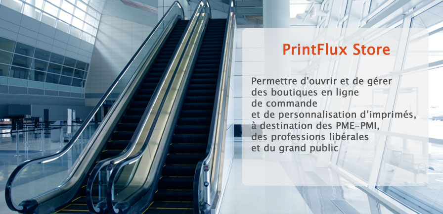PrintFlux Store - Permettre d'ouvrir et de gerer des boutiques en ligne de commande et de personnalisation d'imprimes, a destination de pme et pmi des professions liberales et du grand public